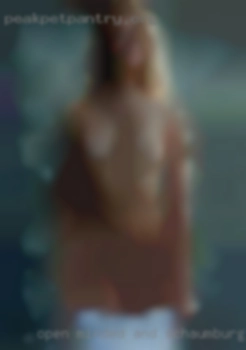Open Schaumburg woman minded and up for any suggestions.